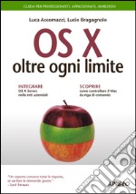 OS X oltre ogni limite: Guida per professionisti, appassionati, ambiziosi. E-book. Formato EPUB ebook