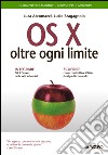 OS X oltre ogni limite: Guida per professionisti, appassionati, ambiziosi. E-book. Formato EPUB ebook