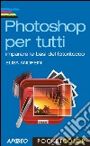 Photoshop per tutti: imparare le basi del fotoritocco. E-book. Formato EPUB ebook