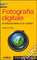 Fotografia digitale: la fotocamera e lo scatto. E-book. Formato EPUB ebook