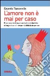 L' amore non è mai per caso. Riconoscere e superare ciò che davvero ci impedisce di trovare la felicità in amore. E-book. Formato EPUB ebook