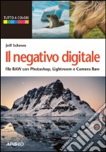 Il negativo digitale: file RAW con Photoshop, Lightroom e Camera Raw. E-book. Formato PDF ebook