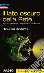 Il lato oscuro della Rete: Alla scoperta del Deep Web e del Bitcoin. E-book. Formato EPUB ebook