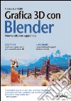 Grafica 3D con Blender: nuova edizione aggiornata. E-book. Formato EPUB ebook di Francesco Siddi