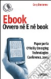 Ebook: ovvero né E né book: Paper per la O'Reilly Emerging Technologies Conference, 2004. E-book. Formato EPUB ebook di Cory Doctorow