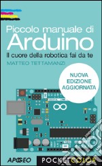 Piccolo manuale di Arduino: nuova edizione aggiornata. E-book. Formato EPUB ebook