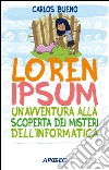 Loren Ipsum: un'avventura alla scoperta dei misteri dell'informatica. E-book. Formato EPUB ebook di Carlos Bueno