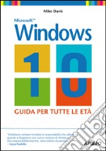 Windows 10: guida per tutte le età. E-book. Formato EPUB ebook