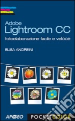 Adobe Lightroom CC: fotoelaborazione facile e veloce. E-book. Formato EPUB