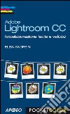 Adobe Lightroom CC: fotoelaborazione facile e veloce. E-book. Formato EPUB ebook