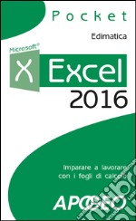 Excel 2016: imparare a lavorare con i fogli di calcolo. E-book. Formato EPUB ebook