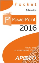 PowerPoint 2016: creare slide e presentazioni efficaci. E-book. Formato EPUB ebook