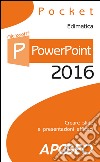 PowerPoint 2016: creare slide e presentazioni efficaci. E-book. Formato EPUB ebook