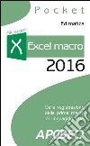 Excel macro 2016: dalla registrazione della prima macro al linguaggio VBA. E-book. Formato EPUB ebook