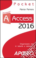 Access 2016: organizzare dati in tabelle e database. E-book. Formato EPUB ebook