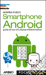 Smartphone Android: guida all'uso di Lollipop e Marshmallow. E-book. Formato EPUB ebook