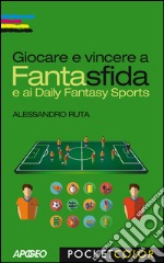 Giocare e vincere a Fantasfida: e ai Daily Fantasy Sports. E-book. Formato EPUB ebook