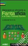 Giocare e vincere a Fantasfida: e ai Daily Fantasy Sports. E-book. Formato EPUB ebook