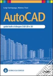 AutoCAD: guida facile al disegno CAD 2D e 3D. E-book. Formato EPUB ebook di Luigi Santapaga