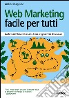 Web Marketing facile per tutti: trasformare l'idea nel cassetto in un progetto web di successo. E-book. Formato EPUB ebook