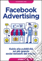 Facebook Advertising: guida alla pubblicità sul più grande social network del mondo. E-book. Formato EPUB