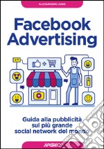 Facebook Advertising: guida alla pubblicità sul più grande social network del mondo. E-book. Formato EPUB ebook