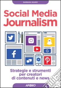 Social Media Journalism: strategie e strumenti per creatori di contenuti e news. E-book. Formato EPUB ebook di Barbara Sgarzi