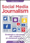 Social Media Journalism: strategie e strumenti per creatori di contenuti e news. E-book. Formato EPUB ebook