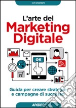 L'arte del Marketing Digitale: guida per creare strategie e campagne di successo. E-book. Formato EPUB ebook