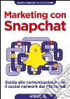 Marketing con Snapchat: guida alla comunicazione con il social network dei Millennial. E-book. Formato EPUB ebook di Marco Saracino
