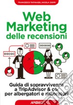 Web Marketing delle recensioni: Guida di sopravvivenza a TripAdvisor & co. per albergatori e ristoratori. E-book. Formato EPUB ebook