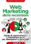Web Marketing delle recensioni: Guida di sopravvivenza a TripAdvisor & co. per albergatori e ristoratori. E-book. Formato EPUB ebook