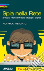 Spia nella Rete: piccolo manuale delle indagini digitali. E-book. Formato EPUB ebook