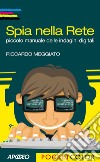 Spia nella Rete: piccolo manuale delle indagini digitali. E-book. Formato EPUB ebook di Riccardo Meggiato