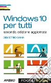 Windows 10 per tutti: seconda edizione aggiornata. E-book. Formato EPUB ebook di Demetrio Baha