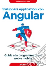 Sviluppare applicazioni con Angular: Guida alla programmazione web e mobile. E-book. Formato EPUB ebook