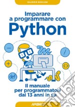 Imparare a programmare con Python: il manuale per programmatori dai 13 anni in su. E-book. Formato EPUB ebook