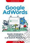 Google AdWords: guida strategica all'advertising e al Search Marketing. E-book. Formato EPUB ebook di Emanuele Tamponi