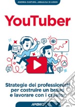 YouTuber: strategie dei professionisti per costruire un brand e lavorare con i creator. E-book. Formato EPUB ebook