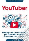 YouTuber: strategie dei professionisti per costruire un brand e lavorare con i creator. E-book. Formato EPUB ebook