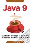 Java 9: guida allo sviluppo in ambienti Windows, macOS e GNU/Linux. E-book. Formato EPUB ebook di Pellegrino Principe