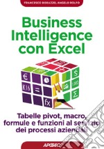 Business Intelligence con Excel: tabelle pivot, macro, formule e funzioni al servizio dei processi aziendali. E-book. Formato EPUB