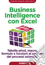 Business Intelligence con Excel: tabelle pivot, macro, formule e funzioni al servizio dei processi aziendali. E-book. Formato EPUB ebook