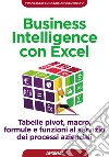 Business Intelligence con Excel: tabelle pivot, macro, formule e funzioni al servizio dei processi aziendali. E-book. Formato EPUB ebook