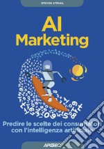 AI Marketing: Predire le scelte dei consumatori con l'intelligenza artificiale. E-book. Formato EPUB