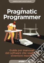 Il Pragmatic Programmer: Guida per manovali del software che vogliono diventare maestri. E-book. Formato EPUB ebook