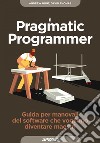 Il Pragmatic Programmer: Guida per manovali del software che vogliono diventare maestri. E-book. Formato EPUB ebook
