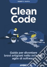 Clean Code: Guida per diventare bravi artigiani nello sviluppo agile di software. E-book. Formato EPUB ebook