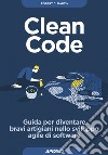 Clean Code: Guida per diventare bravi artigiani nello sviluppo agile di software. E-book. Formato EPUB ebook