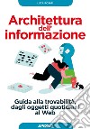 Architettura dell'informazione: Guida alla trovabilità, dagli oggetti quotidiani al Web. E-book. Formato EPUB ebook